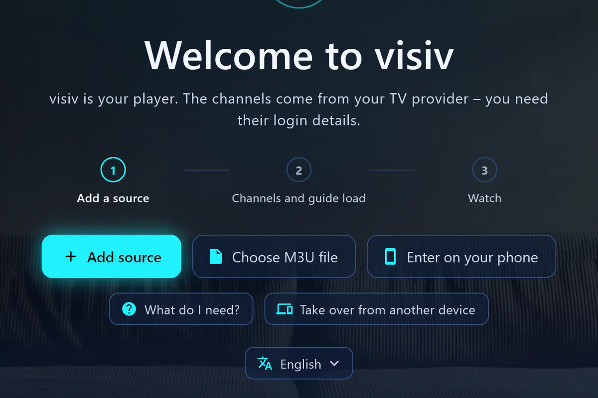 Welcome to visiv: three steps – add a source, load channels and guide, watch.