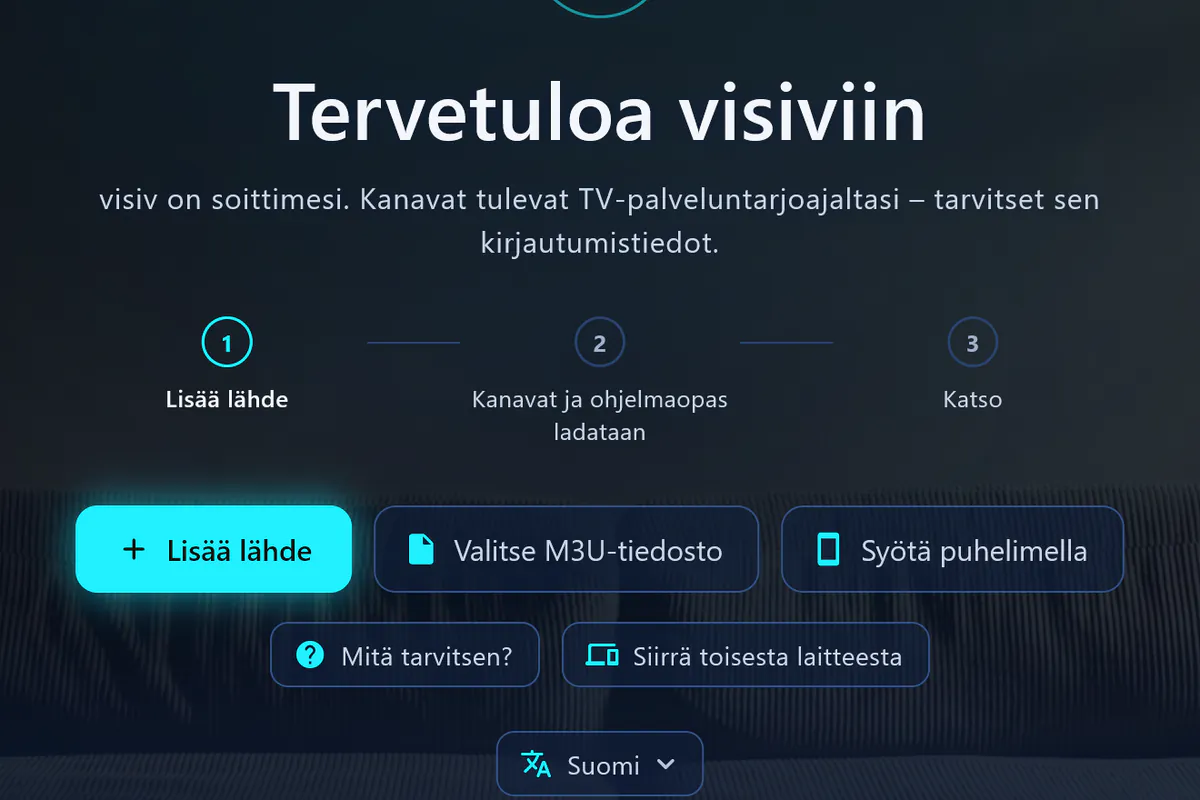 Tervetuloa visiv-sovellukseen: kolme vaihetta – lisää lähde, lataa kanavat ja ohjelmaopas, katso.