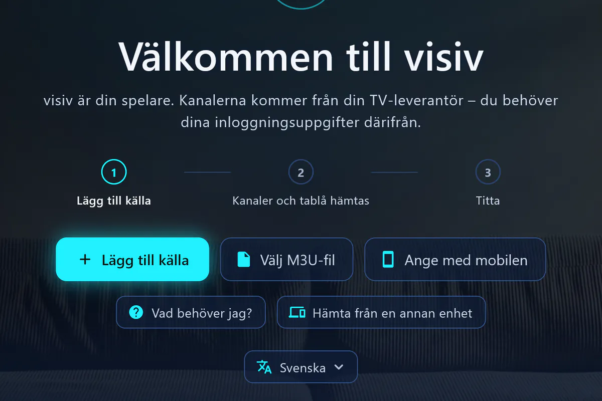 Välkommen till visiv: tre steg – lägg till källa, hämta kanaler och tablå, titta.